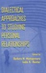 Leslie A Baxter, Baxter Leslie A., Barbara M Montgomery, Montgomery Barbara M. - Dialectical Approaches to Studying Personal Relationships