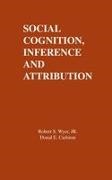 D E Carlston, D. E. Carlston, R S Wyer, R S Wyer Jr, R. S. Wyer Jr. - Social Cognition, Inference, and Attribution