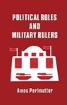 Amos Perlmutter, Perlmutter Amos - Political Roles and Military Rulers