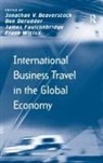 Jon Derudder Beaverstock, Ben Derudder, Frank Witlox, Jonathan V Beaverstock, Jonathan V. Beaverstock - International Business Travel in the Global Economy