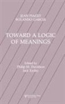 Philip Davidson, Rolando Garcia, Jean Piaget, Philip M Davidson, Philip M. Davidson, Jack Easley - Toward A Logic of Meanings