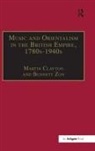 Martin Zon Clayton, Bennett Zon, Martin Clayton, Clayton Martin - Music and Orientalism in the British Empire, 1780s-1940s