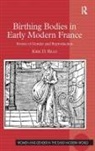 Kirk D Read, Kirk D. Read, Read Kirk D. - Birthing Bodies in Early Modern France