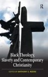 Anthony G. Reddie, Anthony G Reddie, Anthony G. Reddie, Reddie Anthony G. - Black Theology, Slavery and Contemporary Christianity