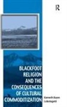 Kenneth Hayes Lokensgard, Lokensgard Kenneth Hayes - Blackfoot Religion and the Consequences of Cultural Commoditization