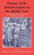 Michael Cohen, Martin Kolinsky, Kolinsky Martin - Demise of the British Empire in the Middle East Britain's Responses to Nationalist Movements, 1943-55