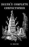 E. Skuse - Skuse''s Complete Confectioner