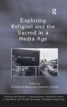 Elisabeth Arweck, Christopher Arweck Deacy, Elisabeth Arweck, Arweck Elisabeth, Christopher Deacy, Deacy Christopher - Exploring Religion and the Sacred in a Media Age