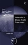 Andrew F Cooper, Andrew F. Cooper, COOPER ANDREW F KIRTON JOHN J - Innovation in Global Health Governance