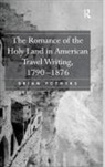 Brian Yothers - Romance of the Holy Land in American Travel Writing, 1790-1876