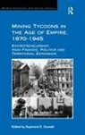 Raymond E. Dumett, Raymond E Dumett, Raymond E. Dumett - Mining Tycoons in the Age of Empire, 1870-1945