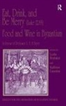 Professor Leslie Linardou Brubaker, Leslie Brubaker, Kallirroe Linardou, Linardou Kallirroe - Eat, Drink, and Be Merry (Luke 12:19) - Food and Wine in Byzantium