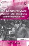 Heather Laing, Laing Heather - Gendered Score: Music in 1940s Melodrama and the Woman''s Film