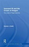 Damian J Smith, Damian J. Smith, Dr Damian J. Smith - Innocent III and the Crown of Aragon