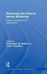 Christopher M Bellitto, Christopher M. Bellitto, Bellitto Christopher M., Louis I. Bellitto Hamilton, Louis I Hamilton, Louis I. Hamilton... - Reforming the Church Before Modernity