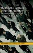 Hubert Buch-Hansen, Buch-Hansen Hubert, Hubert B. Hansen, Angela Wigger, Wigger Angela - The Politics of European Competition Regulation: A Critical Political Economy Perspective