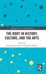 Justyna Jajszczok, Aleksandra Musial, Justyna Jajszczok, Jajszczok Justyna, Aleksandra Musia¿, Aleksandra Musial... - The Body in History, Culture, and the Arts