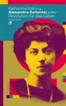 Katharina Volk - Alexandra Kollontai oder: Revolution für das Leben