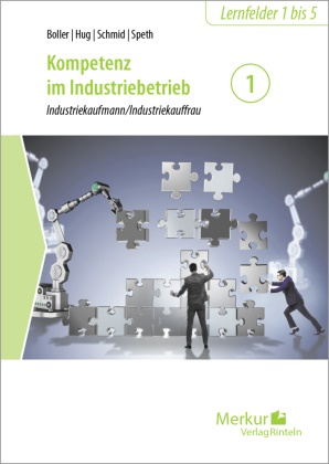 Dr Eberhard Boller, Dr. Eberhard Boller, Eberhard (Dr.) Boller, Hartmut Hug, Matthi Schmid, … - Kompetenz im Industriebetrieb - Industriekaufmann / Industriekauffrau Band 1