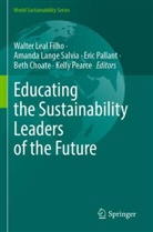 Beth Choate, Amanda Lange Salvia, Walter Leal Filho, Eric Pallant, Eric Pallant et al, Kelly Pearce - Educating the Sustainability Leaders of the Future