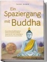 Tashi Dawa - Ein Spaziergang mit Buddha: Die zeitlosen buddhistischen Lehren im modernen Alltag anwenden für mehr Lebensglück, Gelassenheit & inneren Frieden - inkl. Praxisübungen & Ernährung im Buddhismus