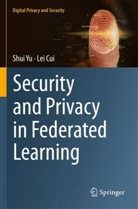 Lei Cui, Shui Yu - Security and Privacy in Federated Learning