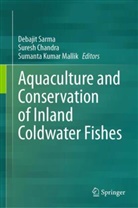 Suresh Chandra, Sumanta Kumar Mallik, Sumanta Kumar Mallik, Debajit Sarma - Aquaculture and Conservation of Inland Coldwater Fishes