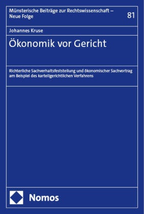 Johannes Kruse - Ökonomik vor Gericht - Richterliche Sachverhaltsfeststellung und ökonomischer Sachvortrag am Beispiel des kartellgerichtlichen Verfahrens