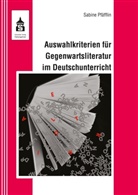 Sabine Pfäfflin, Sabine (Dr.) Pfäfflin - Auswahlkriterien für Gegenwartsliteratur im Deutschunterricht