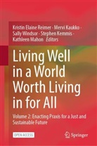 Mervi Kaukko, Stephen Kemmis, Kathleen Mahon, Kristin Elaine Reimer, Sally Windsor, Sally Windsor et al - Living Well in a World Worth Living in for All