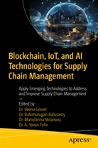 Balamurugan Balusamy, Dr B Balamurugan Balusamy, Dr. B. Balamurugan Balusamy, A Yovan Felix, A. Yovan Felix, Dr. A. Yovan Felix... - Blockchain, IoT, and AI Technologies for Supply Chain Management