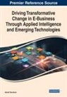 Hamed Taherdoost - Driving Transformative Change in E-Business Through Applied Intelligence and Emerging Technologies