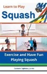 Gustavo Espinosa Juarez - Learn to Play Squash Exercise and Have Fun Playing Squash
