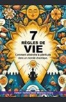 Santos Omar Medrano Chura - 7 règles de vie. Comment atteindre la plénitude dans un monde chaotique