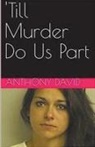 Anthony David - 'Till Murder Do Us Part