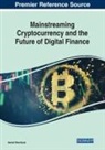 Hamed Taherdoost - Mainstreaming Cryptocurrency and the Future of Digital Finance