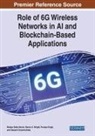 Malaya Dutta Borah, Pushpa Singh, Steven A. Wright - Role of 6G Wireless Networks in AI and Blockchain-Based Applications