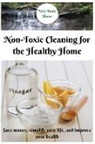 Non-Toxic Home - Non-Toxic Cleaning for the Healthy Home