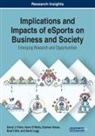 Gashaw Abeza, David J. Finch, Norm O'Reilly - Implications and Impacts of eSports on Business and Society
