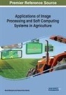 Vania Vieira Estrela, Navid Razmjooy - Applications of Image Processing and Soft Computing Systems in Agriculture
