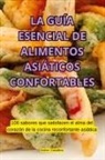 Esther Caballero - LA GUÍA ESENCIAL DE ALIMENTOS ASIÁTICOS CONFORTABLES