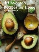 Kelly Johnson - 40 Avocado Recipes for Home