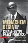 Ziv Rubinovitz, Gerald M Steinberg, Gerald M. Steinberg, Gerald M. Rubinovitz Steinberg, Gerald M./ Rubinovitz Steinberg - Menachem Begin and the Israel-Egypt Peace Process