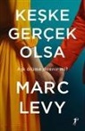 Marc Levy - Keske Gercek Olsa - Ask Ölüme Direnir mi - KOPIE