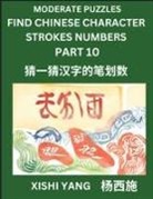 Xishi Yang - Moderate Level Puzzles to Find Chinese Character Strokes Numbers (Part 10)- Simple Chinese Puzzles for Beginners, Test Series to Fast Learn Counting Strokes of Chinese Characters, Simplified Characters and Pinyin, Easy Lessons, Answers