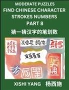 Xishi Yang - Moderate Level Puzzles to Find Chinese Character Strokes Numbers (Part 8)- Simple Chinese Puzzles for Beginners, Test Series to Fast Learn Counting Strokes of Chinese Characters, Simplified Characters and Pinyin, Easy Lessons, Answers