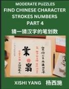 Xishi Yang - Moderate Level Puzzles to Find Chinese Character Strokes Numbers (Part 4)- Simple Chinese Puzzles for Beginners, Test Series to Fast Learn Counting Strokes of Chinese Characters, Simplified Characters and Pinyin, Easy Lessons, Answers