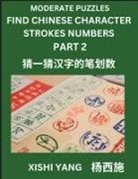 Xishi Yang - Moderate Level Puzzles to Find Chinese Character Strokes Numbers (Part 2)- Simple Chinese Puzzles for Beginners, Test Series to Fast Learn Counting Strokes of Chinese Characters, Simplified Characters and Pinyin, Easy Lessons, Answers