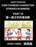 Xishi Yang - Find Chinese Character Strokes Numbers (Part 15)- Simple Chinese Puzzles for Beginners, Test Series to Fast Learn Counting Strokes of Chinese Characters, Simplified Characters and Pinyin, Easy Lessons, Answers