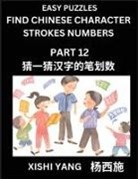 Xishi Yang - Find Chinese Character Strokes Numbers (Part 12)- Simple Chinese Puzzles for Beginners, Test Series to Fast Learn Counting Strokes of Chinese Characters, Simplified Characters and Pinyin, Easy Lessons, Answers